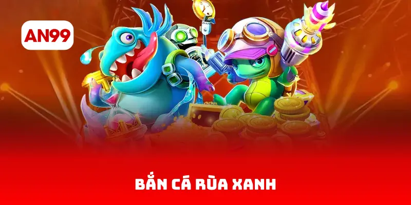 Bắn cá rùa xanh