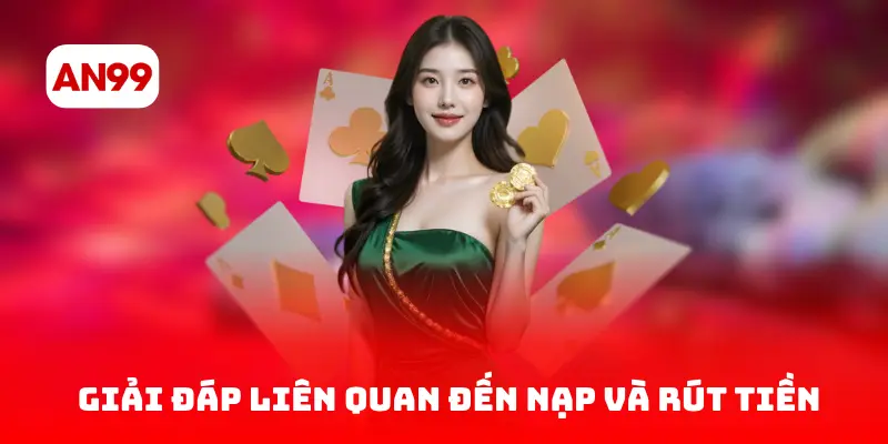 Giải đáp liên quan đến nạp và rút tiền
