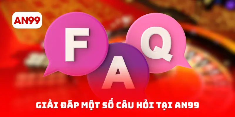Giải đáp một số câu hỏi tại AN99