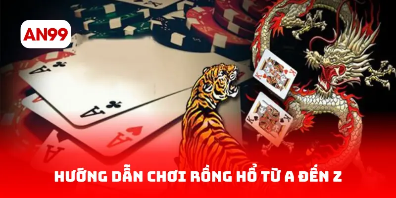 Hướng dẫn chơi Rồng Hổ từ A đến Z