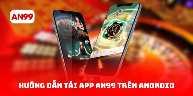 Hướng dẫn tải app AN99 trên Android