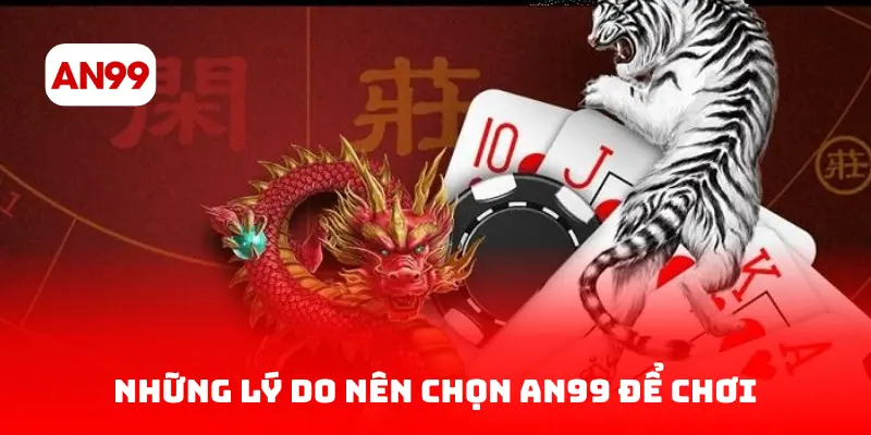 Những lý do nên chọn an99 để chơi