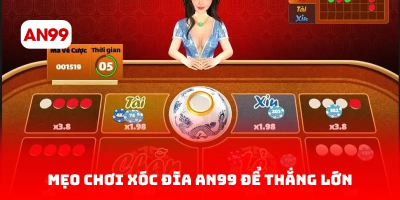 Mẹo chơi xóc đĩa AN99 để thắng lớn
