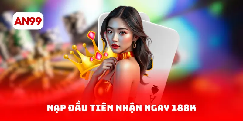 Nạp đầu tiên nhận ngay 188K