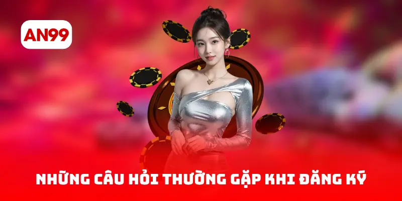 Những câu hỏi thường gặp khi đăng ký