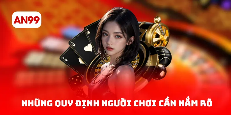 Những quy định người chơi cần nắm rõ