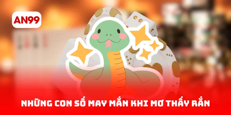 Những con số may mắn khi mơ thấy rắn