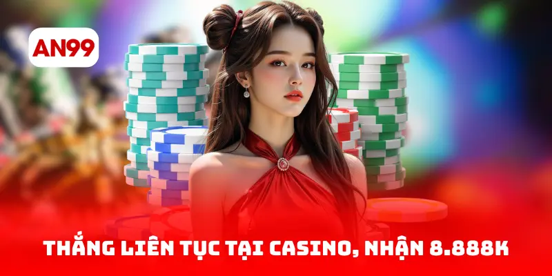 Thắng liên tục tại Casino, nhận 8.888K
